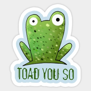 Toad You So Sticker